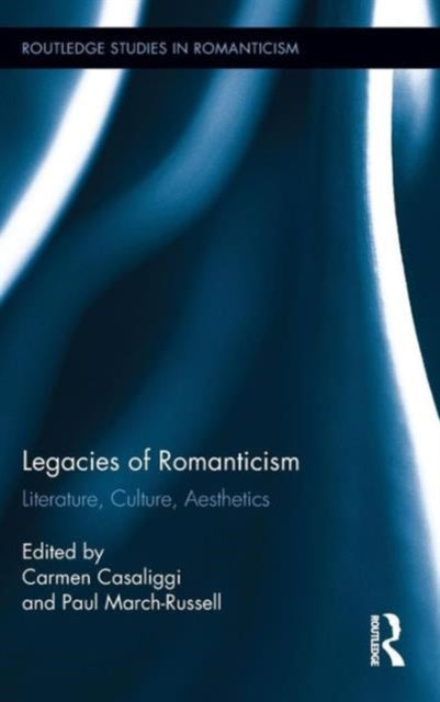Book cover of: Legacies of Romanticism. By: Carmen Casaliggi