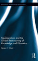 Book cover of: Neoliberalism and the Global Restructuring of Knowledge and Education. By: Steven C. Ward