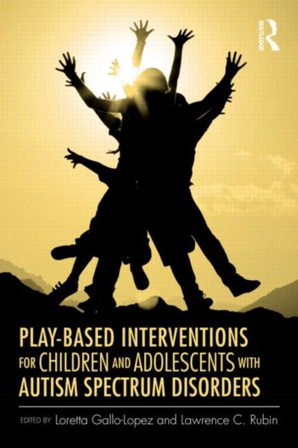 Book cover of: Play-Based Interventions for Children and Adolescents with Autism Spectrum Disorders. By: Loretta Gallo-Lopez