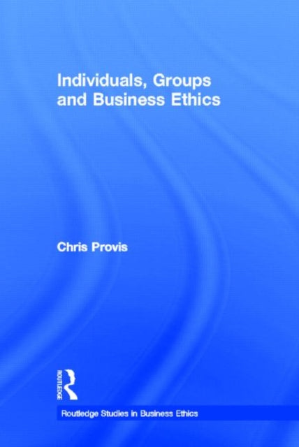 Book cover of: Individuals, Groups, and Business Ethics. By: Chris Provis
