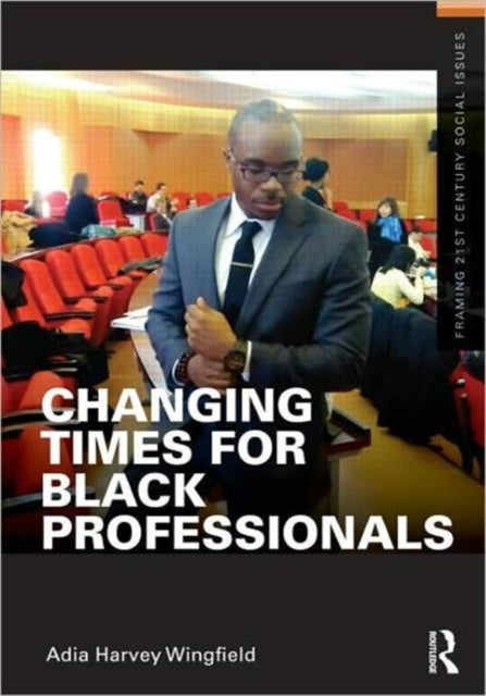 Book cover of: Changing Times for Black Professionals. By: Adia Harvey Wingfield