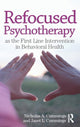 Book cover of: Refocused Psychotherapy as the First Line Intervention in Behavioral Health. By: Nicholas A. Cummings