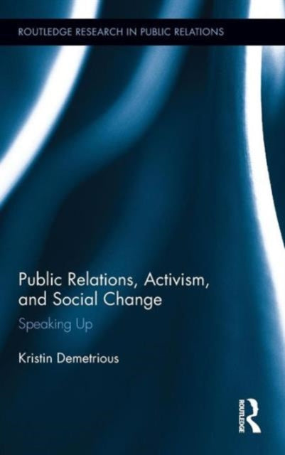 Book cover of: Public Relations, Activism, and Social Change. By: Kristin Demetrious