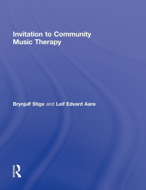 Book cover of: Invitation to Community Music Therapy. By: Brynjulf Stige