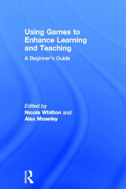 Book cover of: Using Games to Enhance Learning and Teaching. By: Nicola Whitton