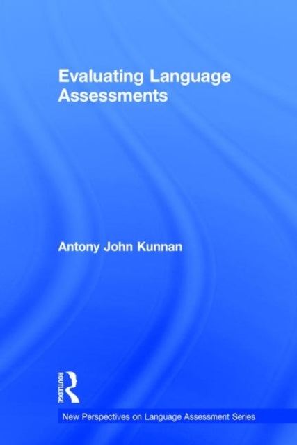 Book cover of: Evaluating Language Assessments. By: Antony John Kunnan
