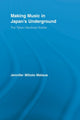 Book cover of: Making Music in Japan's Underground. By: Jennifer Milioto Matsue