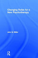 Book cover of: Changing Roles for a New Psychotherapy. By: Miller, John G.