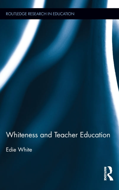 Book cover of: Whiteness and Teacher Education. By: Edie White