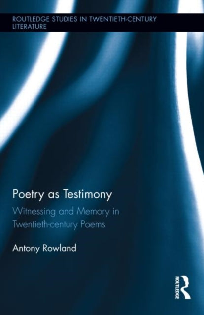Book cover of: Poetry as Testimony. By: Antony Rowland