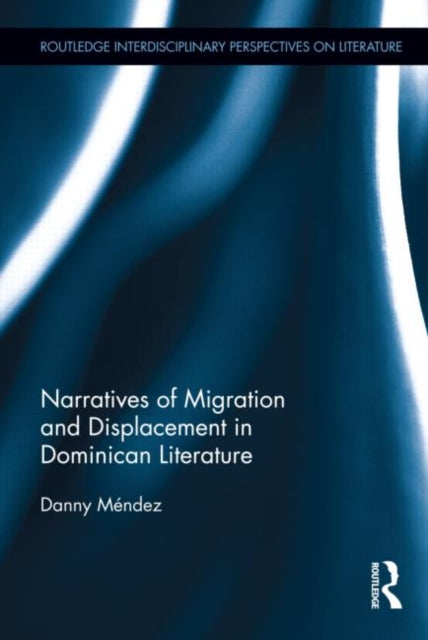 Book cover of: Narratives of Migration and Displacement in Dominican Literature. By: Danny Méndez
