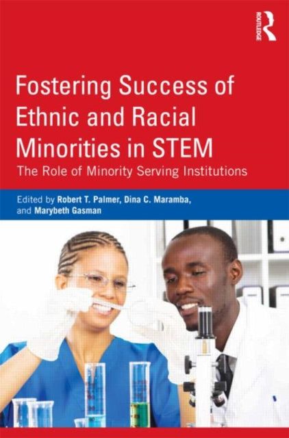 Book cover of: Fostering Success of Ethnic and Racial Minorities in STEM. By: Robert T. Palmer