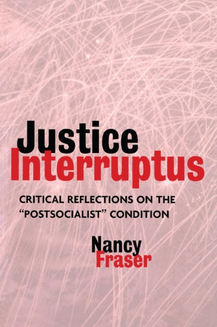 Book cover of: Justice Interruptus. By: Nancy Fraser