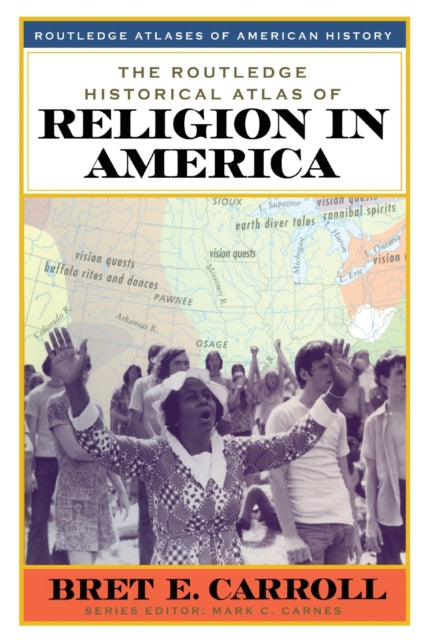 Book cover of: Routledge Historical Atlas of Religion in America. By: Brett E. Carroll