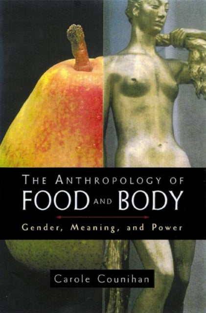 Book cover of: Anthropology of Food and Body. By: Carole Counihan