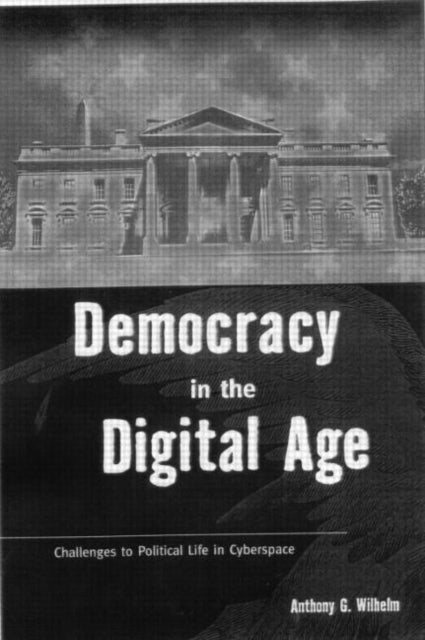 Book cover of: Democracy in the Digital Age. By: Anthony Wilhelm