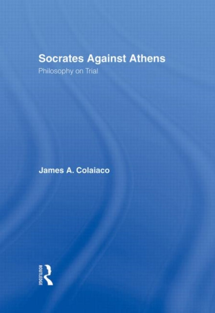 Book cover of: Socrates Against Athens. By: James Colaiaco