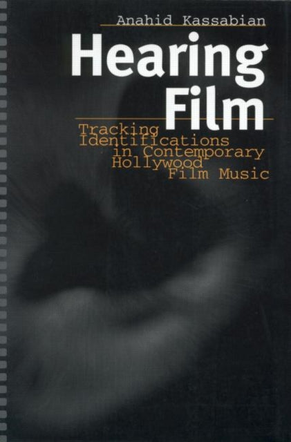 Book cover of: Hearing Film. By: Anahid Kassabian