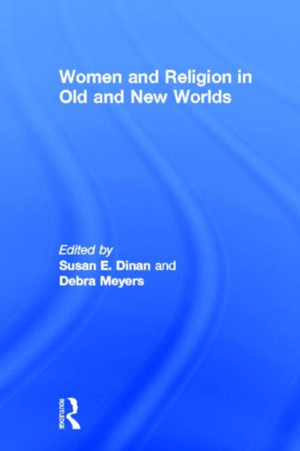 Book cover of: Women and Religion in Old and New Worlds. By: Debra Meyers