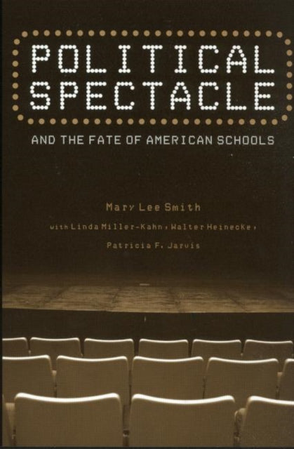 Book cover of: Political Spectacle and the Fate of American Schools. By: Mary Lee Smith