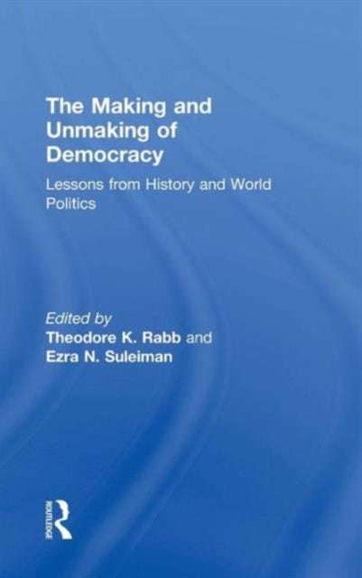 Book cover of: Making and Unmaking of Democracy. By: Theodore K. Rabb