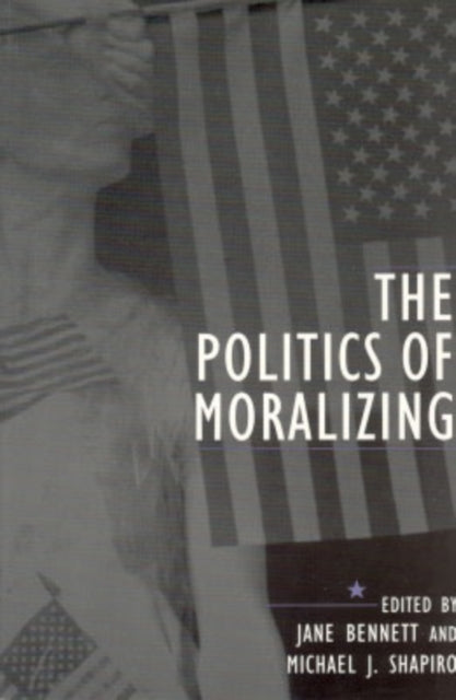 Book cover of: Politics of Moralizing. By: Jane Bennett