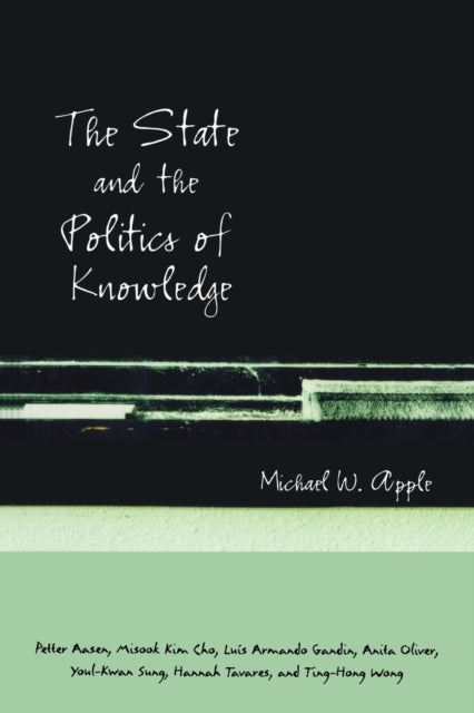 Book cover of: State and the Politics of Knowledge. By: Michael W. Apple
