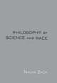 Book cover of: Philosophy of Science and Race. By: Naomi Zack