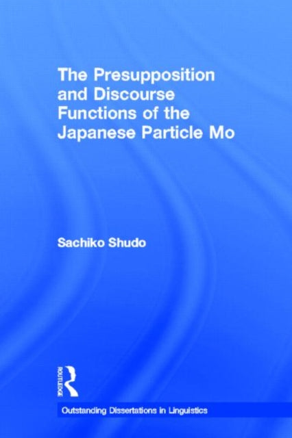 Book cover of: Presupposition and Discourse Functions of the Japanese Particle Mo. By: Sachiko Shudo