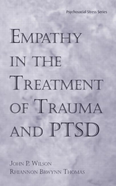 Book cover of: Empathy in the Treatment of Trauma and PTSD. By: Ph.D.,J Wilson