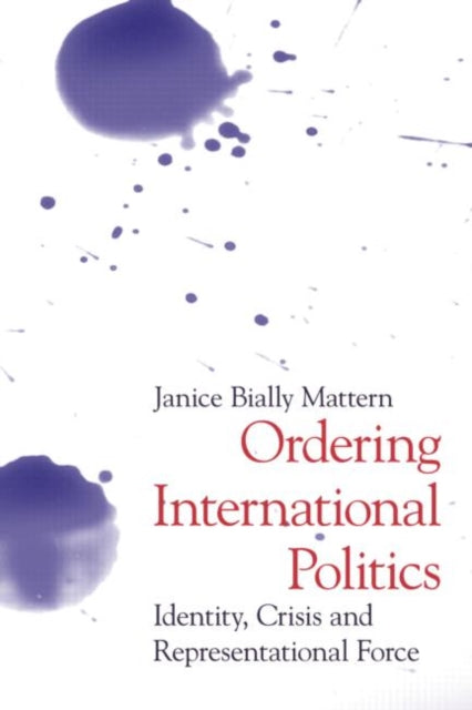 Book cover of: Ordering International Politics. By: Janice Mattern