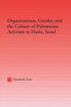 Book cover of: Organizations, Gender and the Culture of Palestinian Activism in Haifa, Israel. By: Elizabeth Faier