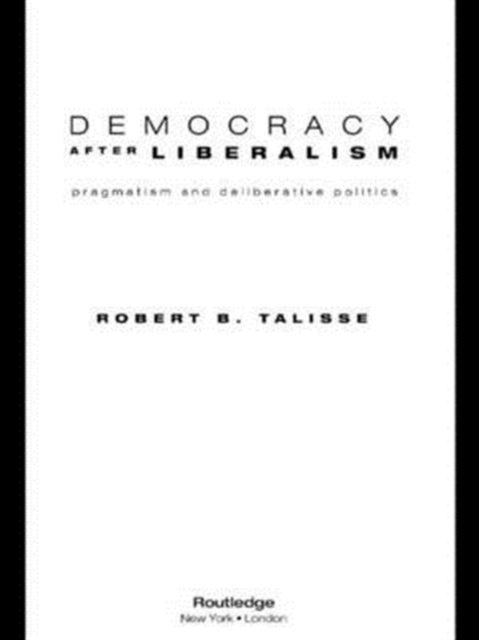 Book cover of: Democracy After Liberalism. By: Robert B. Talisse