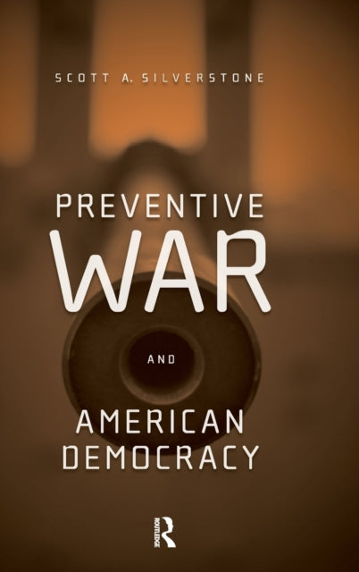 Book cover of: Preventive War and American Democracy. By: Scott Silverstone
