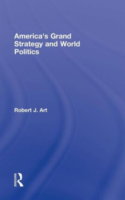 Book cover of: America's Grand Strategy and World Politics. By: Robert J. Art, Robert Art