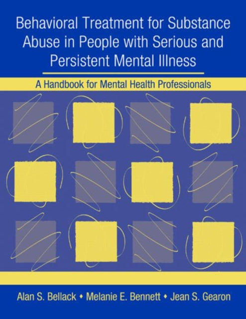 Book cover of: Behavioral Treatment for Substance Abuse in People with Serious and Persistent Mental Illness. By: Alan S. Bellack