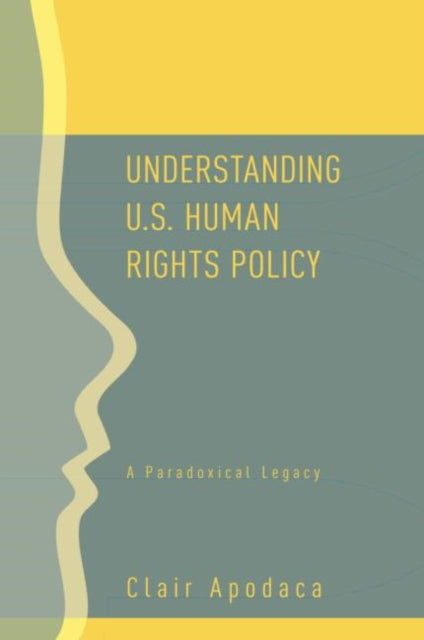 Book cover of: Understanding U.S. Human Rights Policy. By: Clair Apodaca