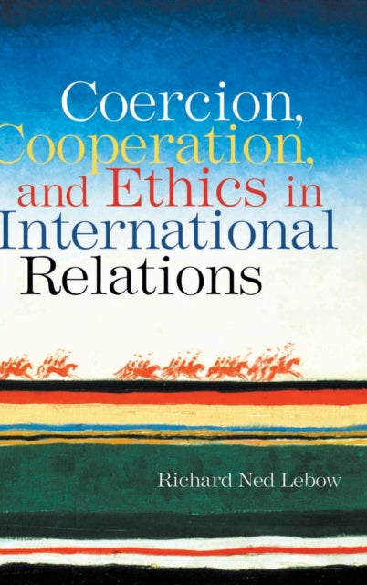 Book cover of: Coercion, Cooperation, and Ethics in International Relations. By: Richard Ned Lebow