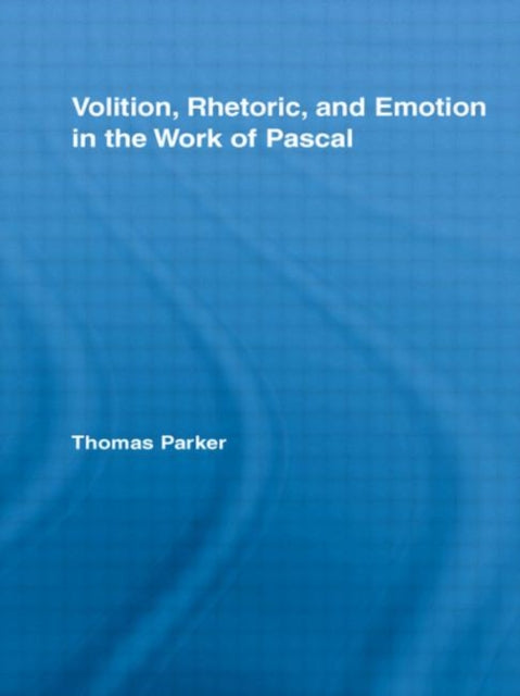 Book cover of: Volition, Rhetoric, and Emotion in the Work of Pascal. By: Thomas Parker