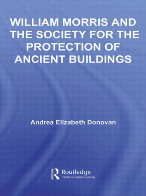 Book cover of: William Morris and the Society for the Protection of Ancient Buildings. By: Andrea Donovan