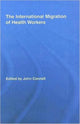Book cover of: International Migration of Health Workers. By: John Connell