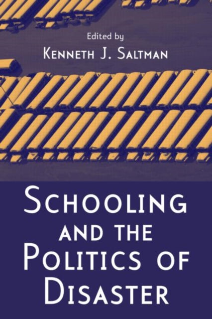 Book cover of: Schooling and the Politics of Disaster. By: Kenneth J. Saltman