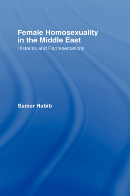 Book cover of: Female Homosexuality in the Middle East. By: Samar Habib