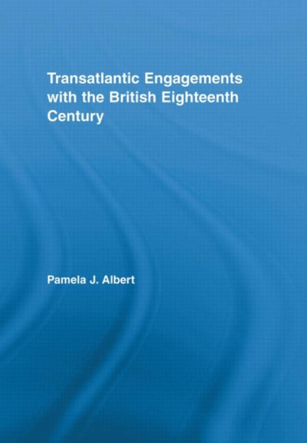 Book cover of: Transatlantic Engagements with the British Eighteenth Century. By: Pamela J. Albert