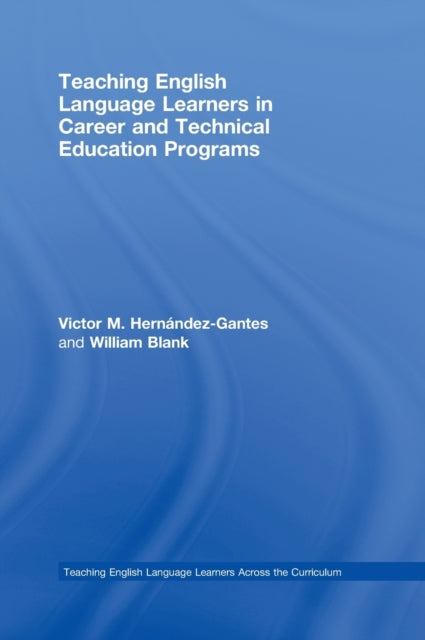 Book cover of: Teaching English Language Learners in Career and Technical Education Programs. By: Victor M. Hernández-Gantes, Victor M. Hernandez-Gantes