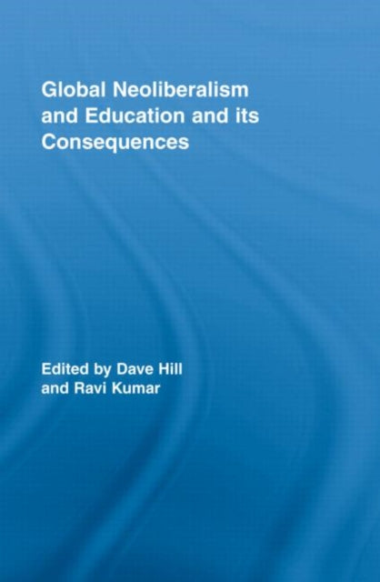 Book cover of: Global Neoliberalism and Education and its Consequences. By: DAVE HILL