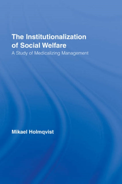 Book cover of: Institutionalization of Social Welfare. By: Mikael Holmqvist