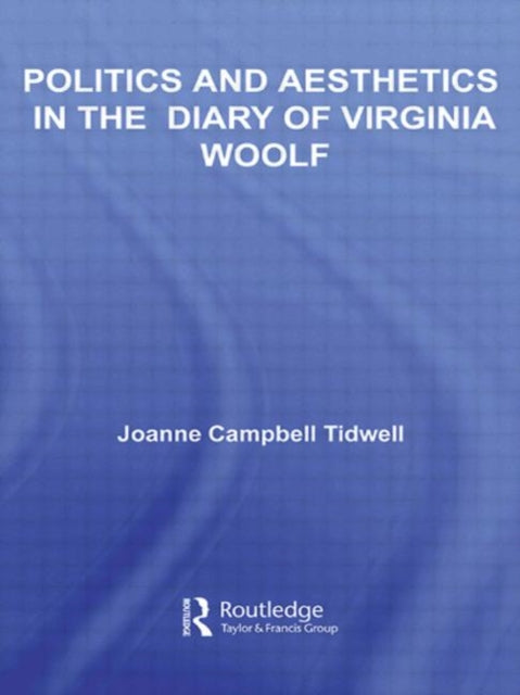 Book cover of: Politics and Aesthetics in The Diary of Virginia Woolf. By: Joanne Tidwell