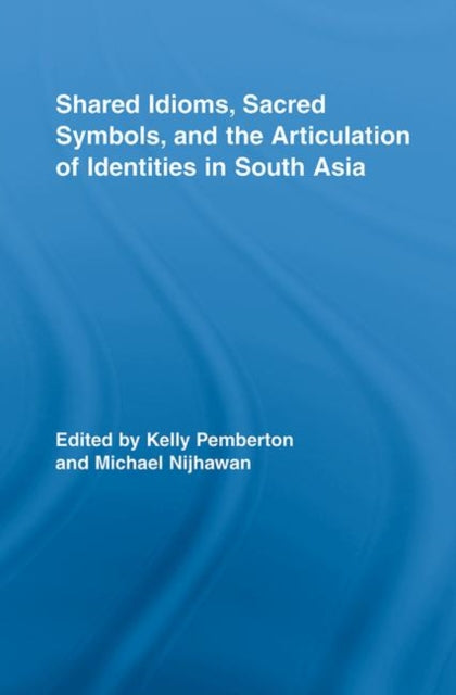 Book cover of: Shared Idioms, Sacred Symbols, and the Articulation of Identities in South Asia. By: Pemberton/Nijha