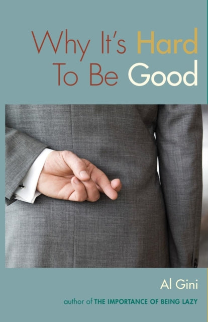 Book cover of: Why It's Hard to be Good. By: Al Gini